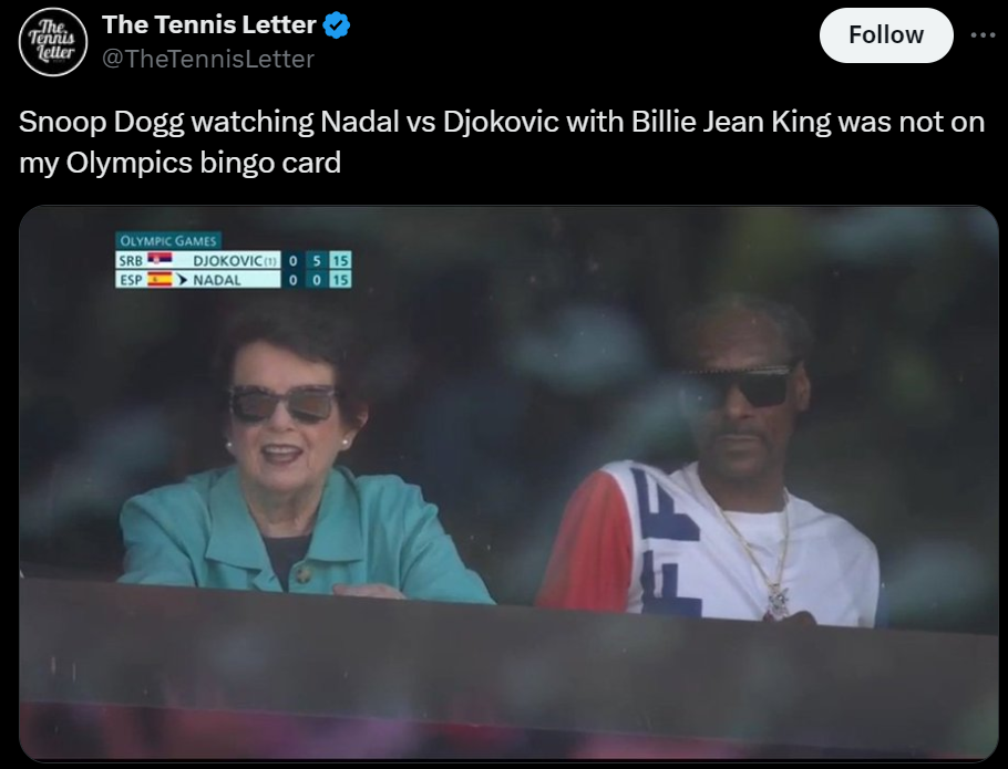 Tennis - The The Tennis Letter Tennis letter Snoop Dogg watching Nadal vs Djokovic with Billie Jean King was not on my Olympics bingo card Olympic Games Srb Djokovic 05 15 Esp Nadal 015